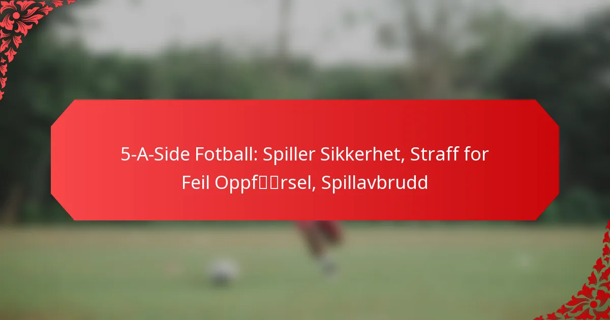 5-A-Side Fotball: Spiller Sikkerhet, Straff for Feil Oppførsel, Spillavbrudd