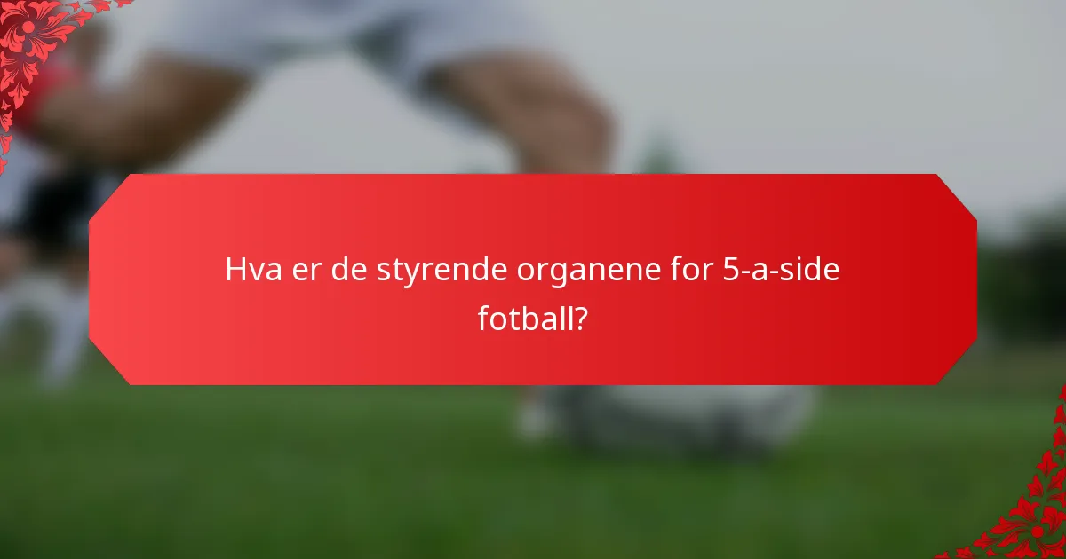 Hva er de styrende organene for 5-a-side fotball?