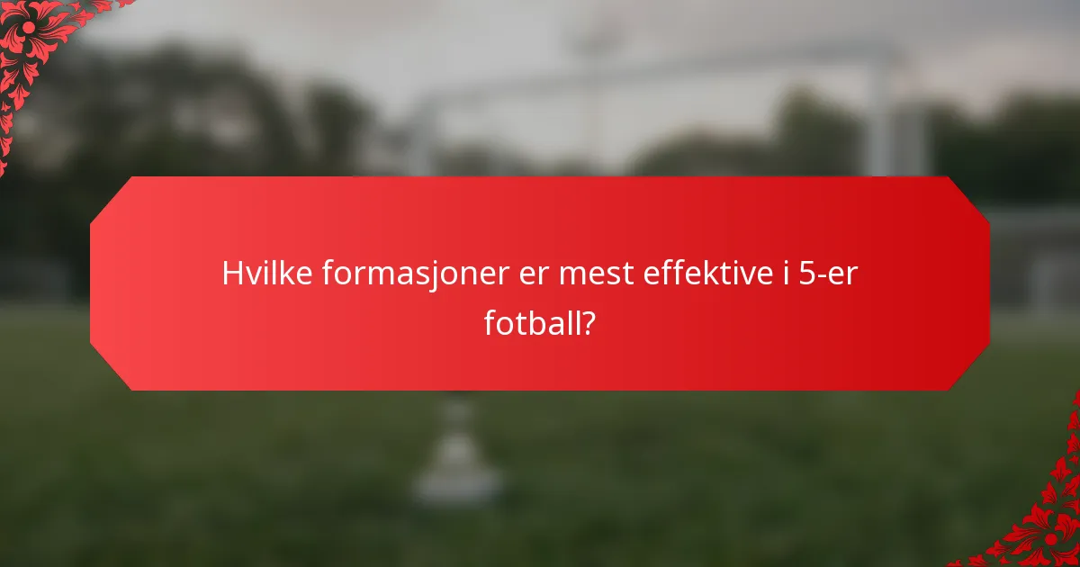 Hvilke formasjoner er mest effektive i 5-er fotball?