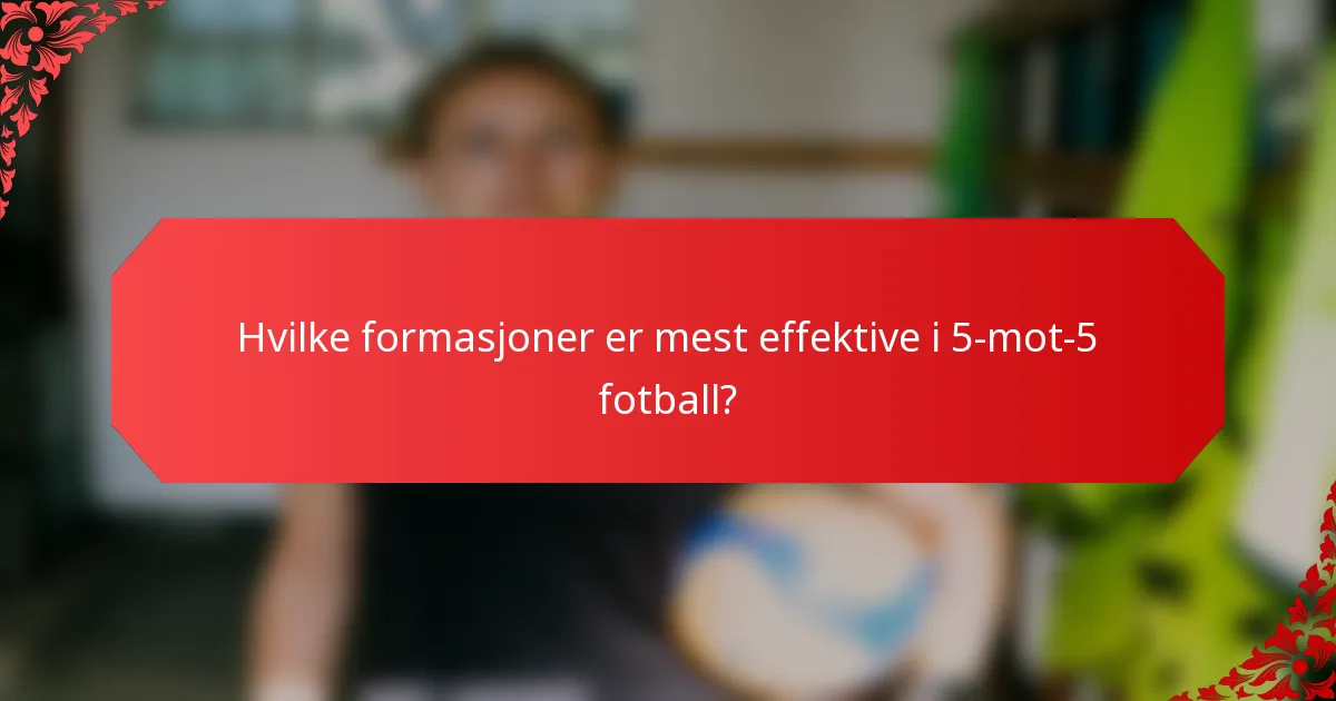 Hvilke formasjoner er mest effektive i 5-mot-5 fotball?