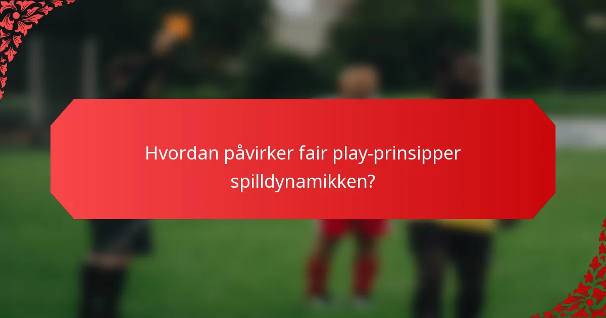 Hvordan påvirker fair play-prinsipper spilldynamikken?