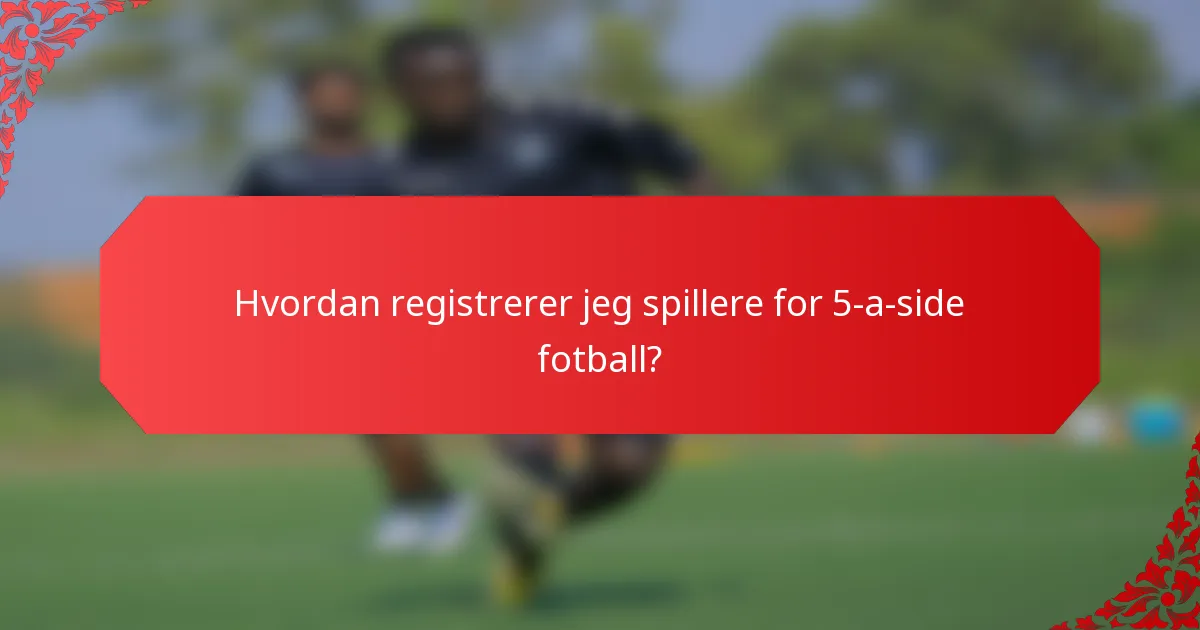 Hvordan registrerer jeg spillere for 5-a-side fotball?