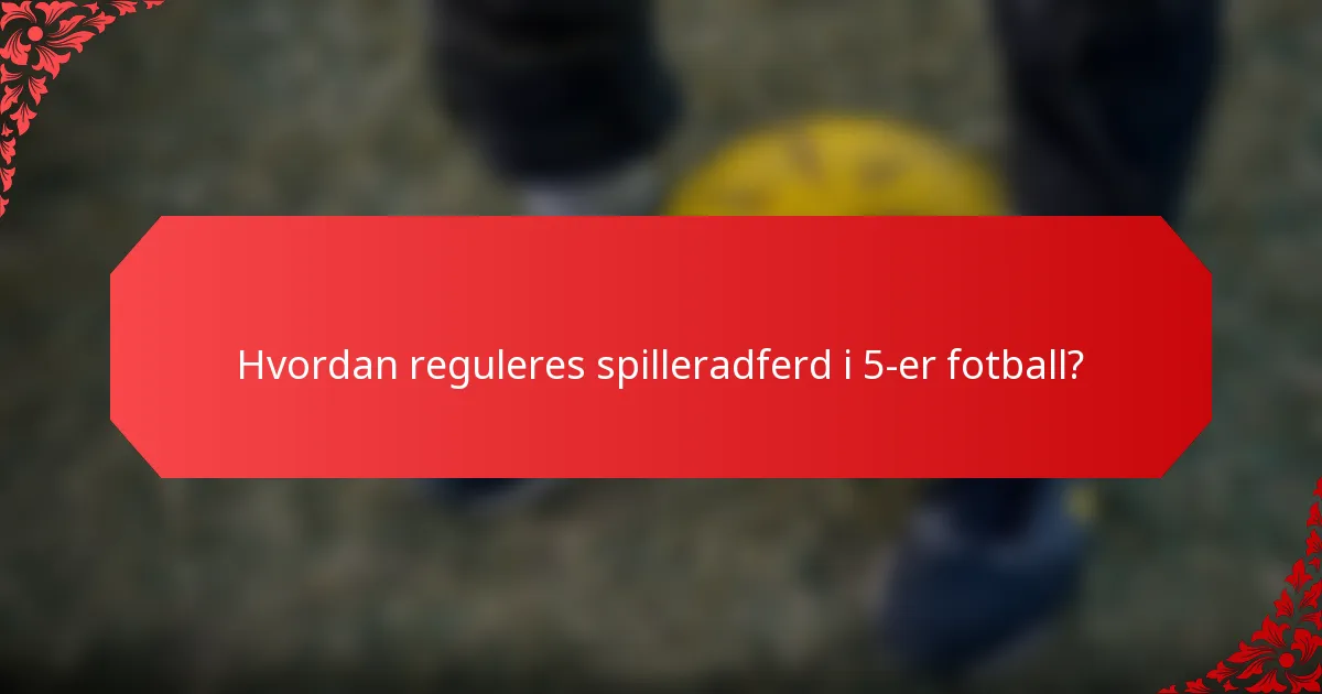 Hvordan reguleres spilleradferd i 5-er fotball?